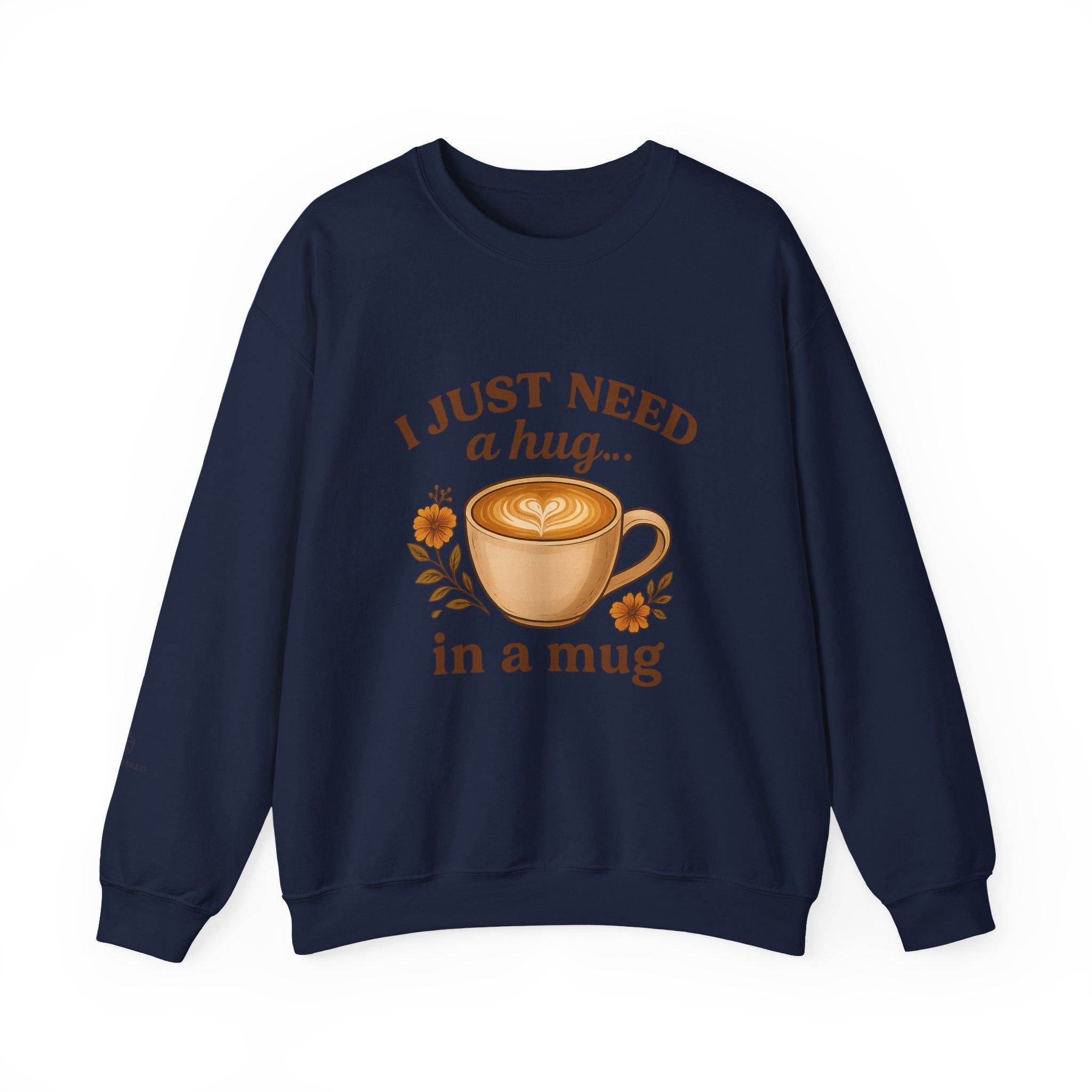 Crewneck Sweatshirt — "I Just Need a Hug in a Mug" Coffee Lover Cozy Pullover