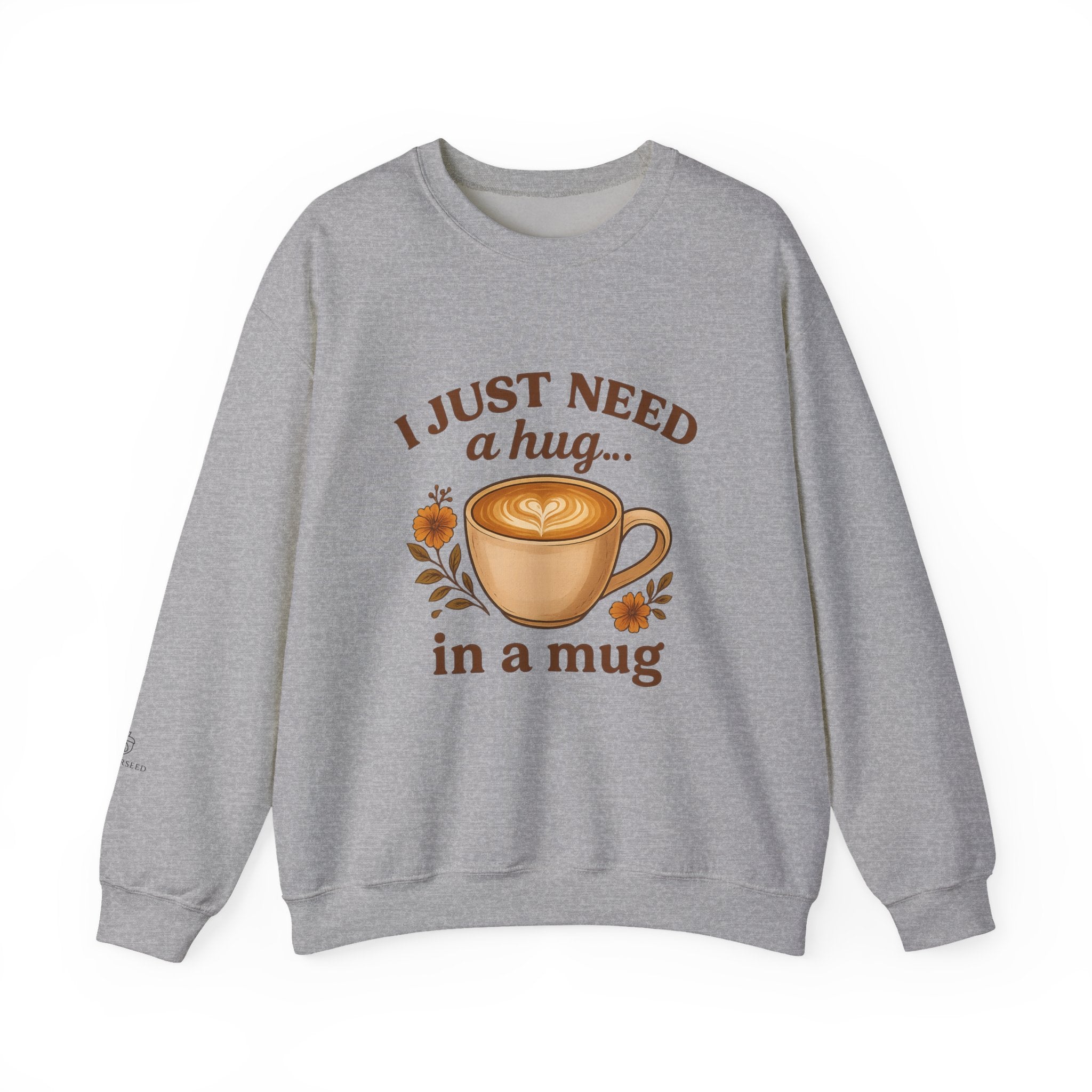 Crewneck Sweatshirt — "I Just Need a Hug in a Mug" Coffee Lover Cozy Pullover