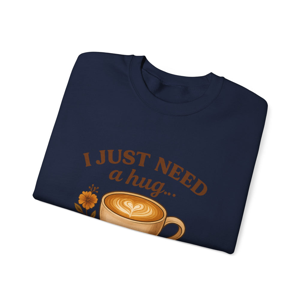Crewneck Sweatshirt — "I Just Need a Hug in a Mug" Coffee Lover Cozy Pullover
