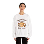 Crewneck Sweatshirt — "I Just Need a Hug in a Mug" Coffee Lover Cozy Pullover