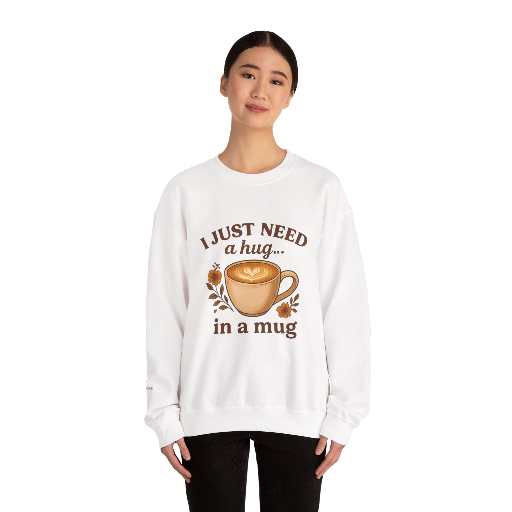 Crewneck Sweatshirt — "I Just Need a Hug in a Mug" Coffee Lover Cozy Pullover