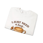 Crewneck Sweatshirt — "I Just Need a Hug in a Mug" Coffee Lover Cozy Pullover
