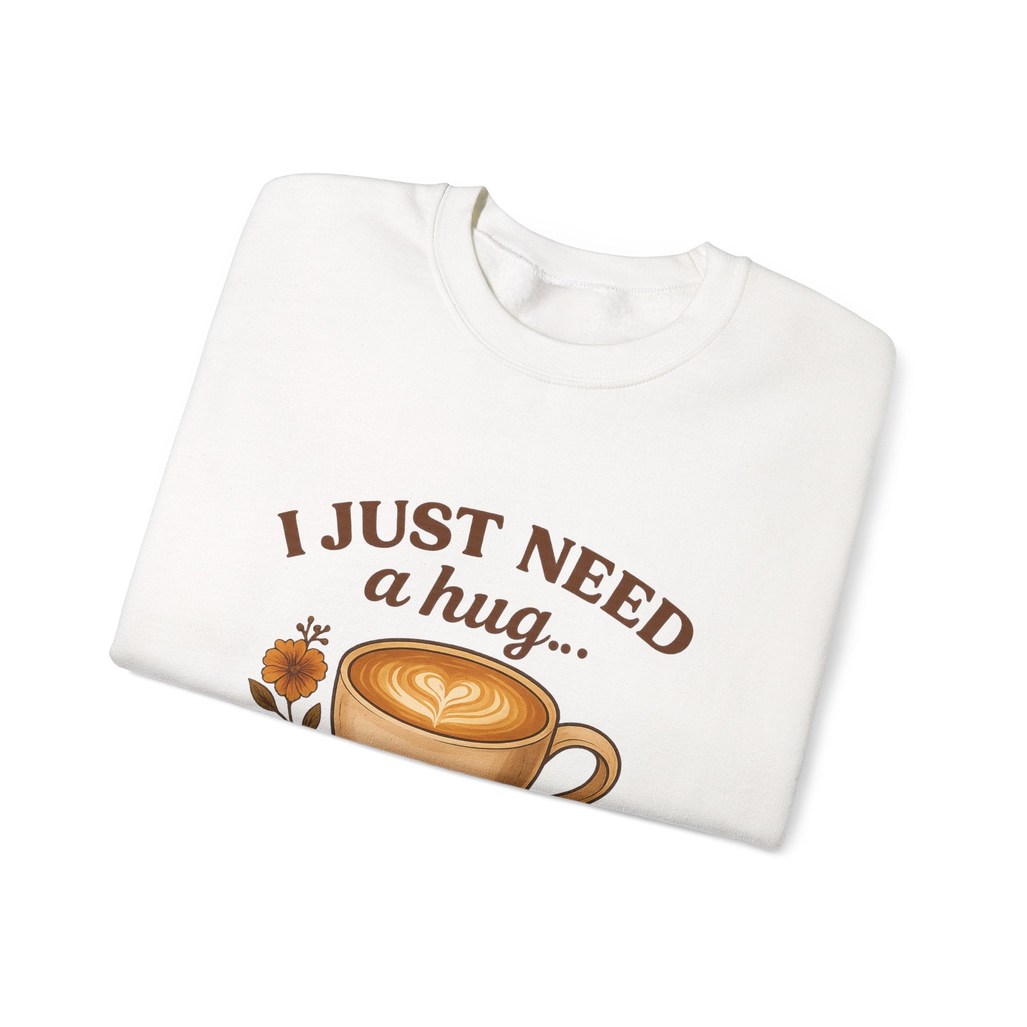 Crewneck Sweatshirt — "I Just Need a Hug in a Mug" Coffee Lover Cozy Pullover