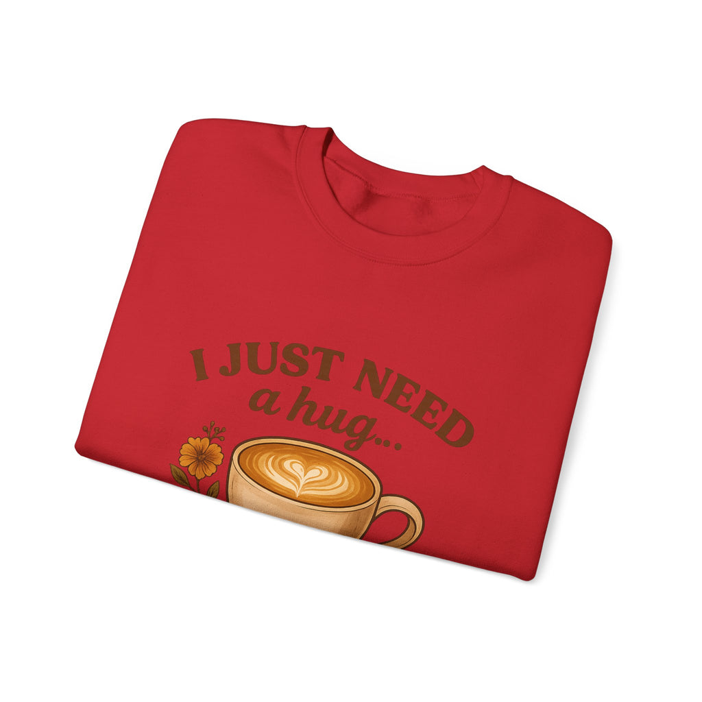 Crewneck Sweatshirt — "I Just Need a Hug in a Mug" Coffee Lover Cozy Pullover