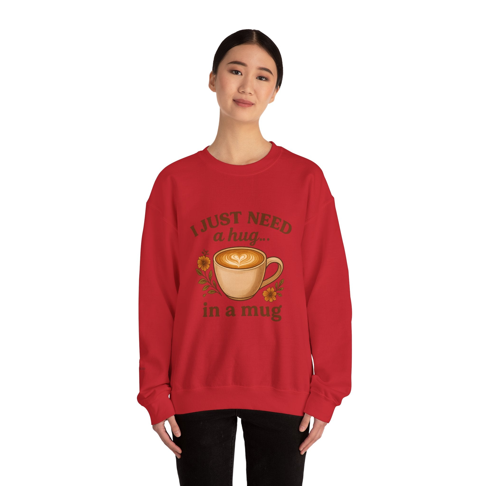 Crewneck Sweatshirt — "I Just Need a Hug in a Mug" Coffee Lover Cozy Pullover