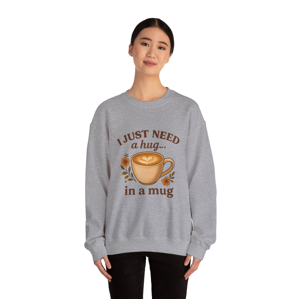 Crewneck Sweatshirt — "I Just Need a Hug in a Mug" Coffee Lover Cozy Pullover