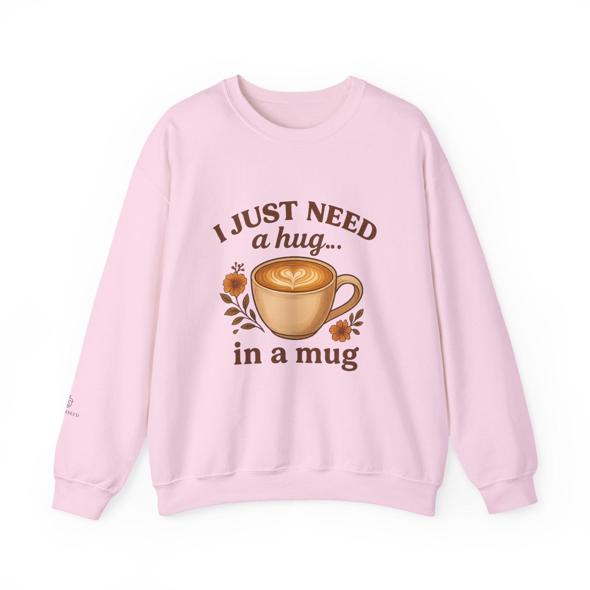 Crewneck Sweatshirt — "I Just Need a Hug in a Mug" Coffee Lover Cozy Pullover