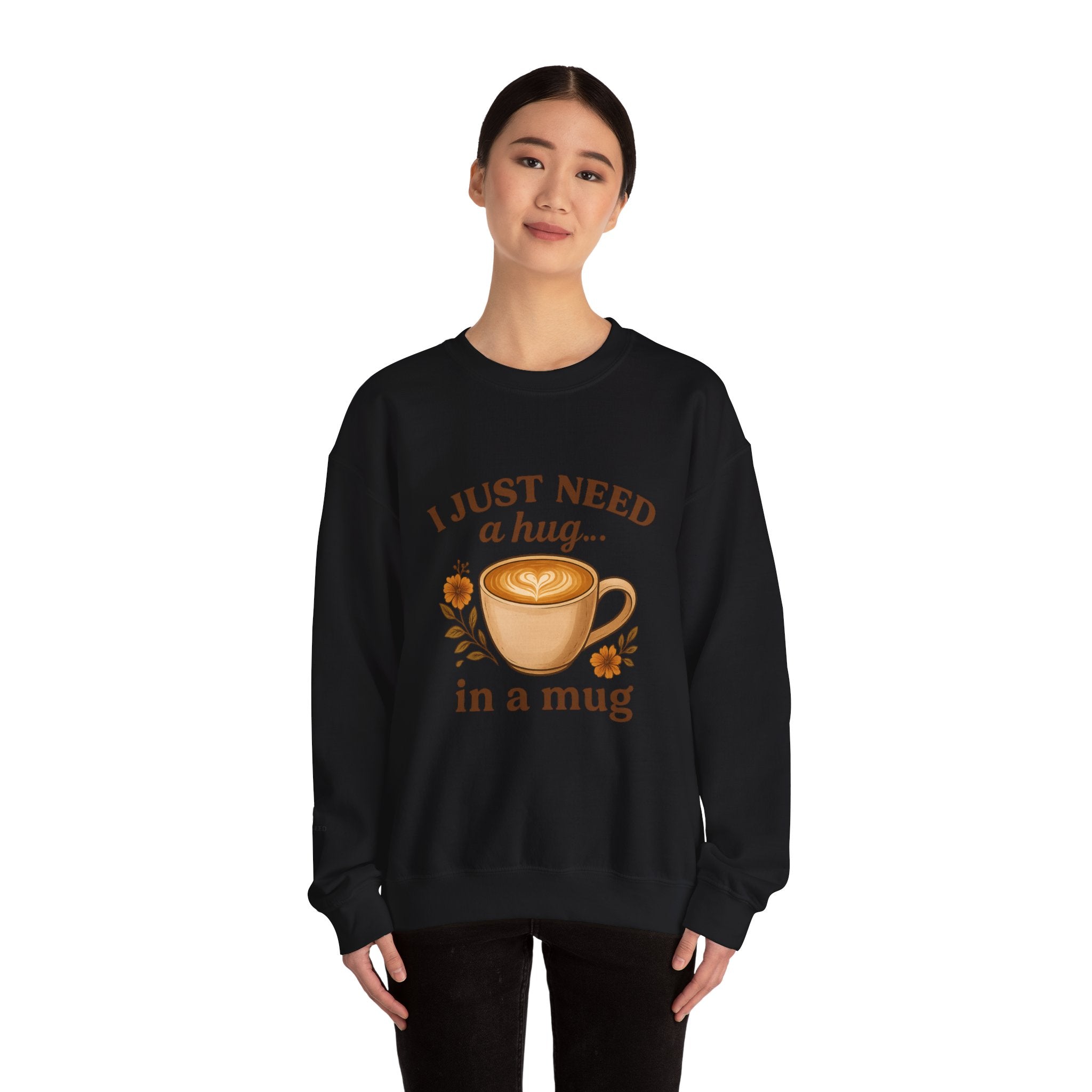 Crewneck Sweatshirt — "I Just Need a Hug in a Mug" Coffee Lover Cozy Pullover
