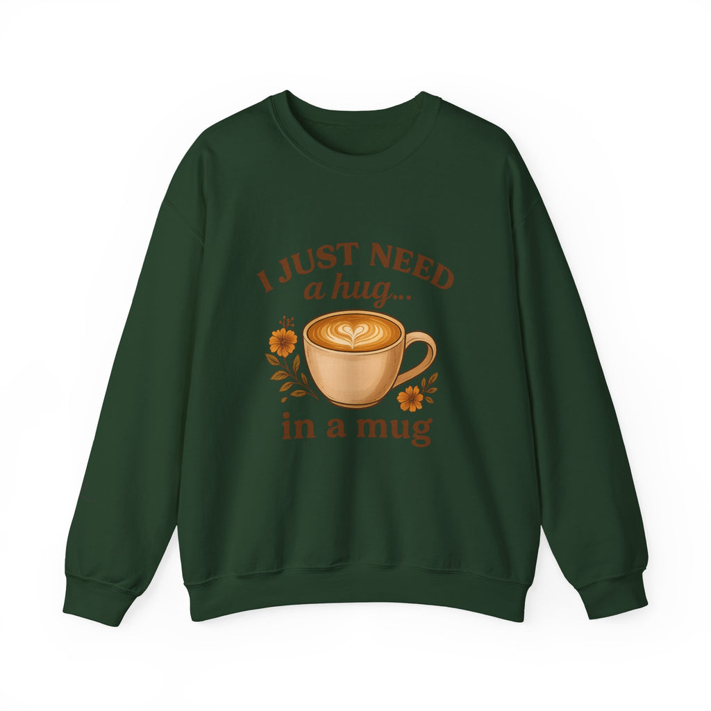 Crewneck Sweatshirt — "I Just Need a Hug in a Mug" Coffee Lover Cozy Pullover