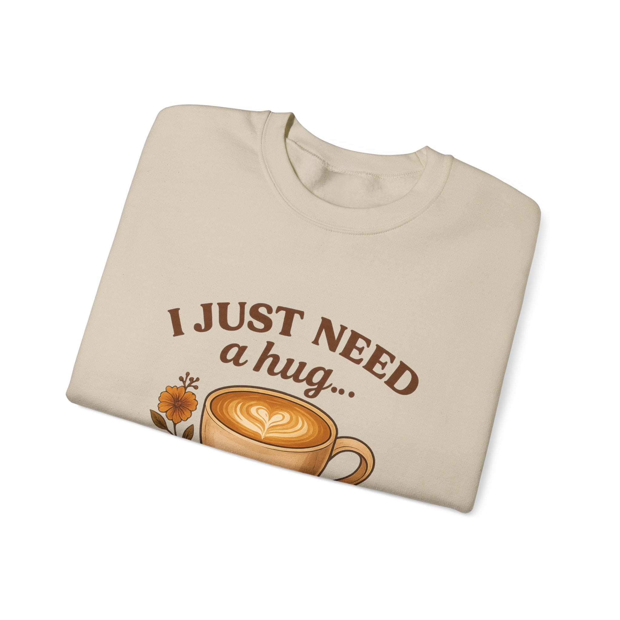 Crewneck Sweatshirt — "I Just Need a Hug in a Mug" Coffee Lover Cozy Pullover