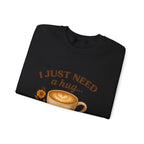 Crewneck Sweatshirt — "I Just Need a Hug in a Mug" Coffee Lover Cozy Pullover
