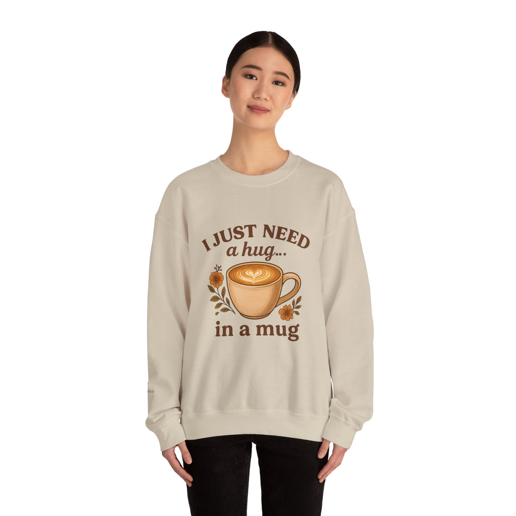 Crewneck Sweatshirt — "I Just Need a Hug in a Mug" Coffee Lover Cozy Pullover