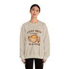 Crewneck Sweatshirt — "I Just Need a Hug in a Mug" Coffee Lover Cozy Pullover