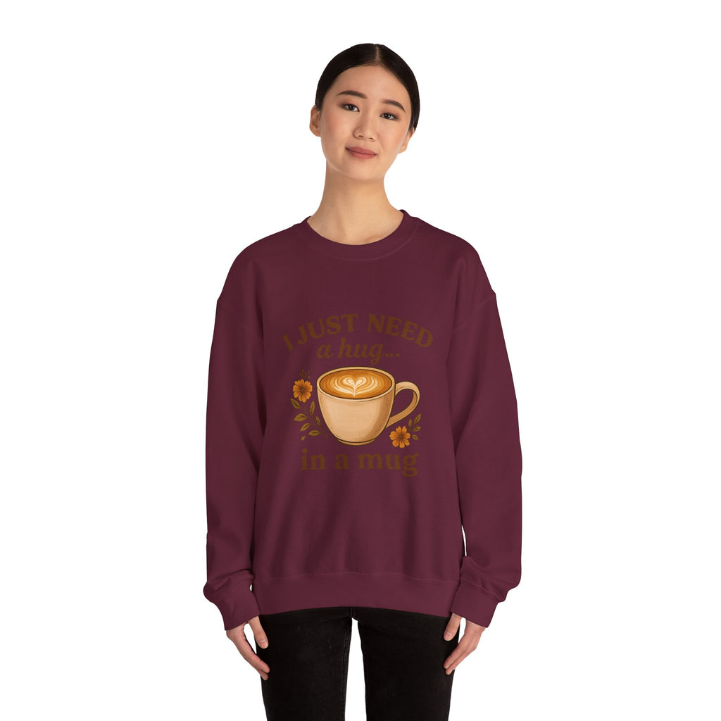 Crewneck Sweatshirt — "I Just Need a Hug in a Mug" Coffee Lover Cozy Pullover