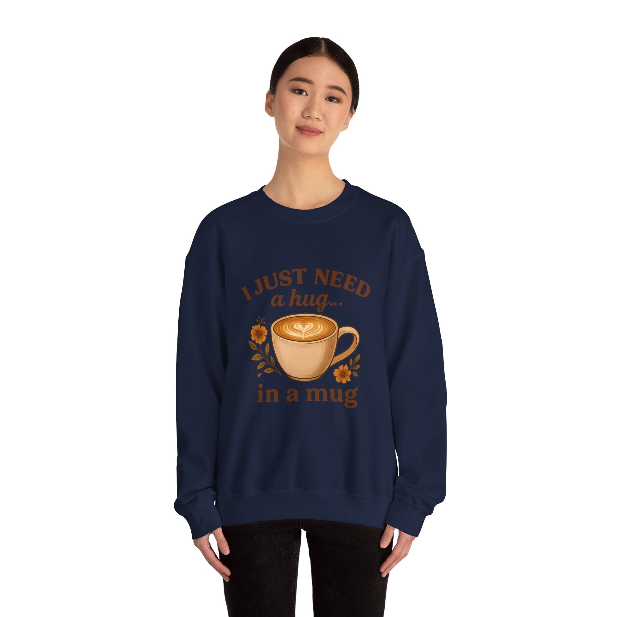Crewneck Sweatshirt — "I Just Need a Hug in a Mug" Coffee Lover Cozy Pullover