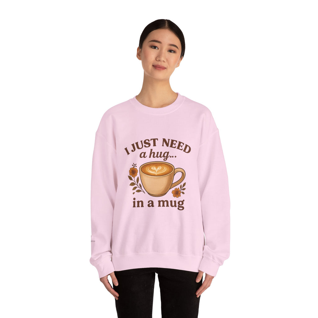 Crewneck Sweatshirt — "I Just Need a Hug in a Mug" Coffee Lover Cozy Pullover