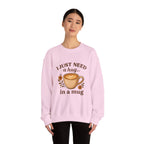 Crewneck Sweatshirt — "I Just Need a Hug in a Mug" Coffee Lover Cozy Pullover