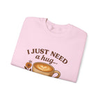 Crewneck Sweatshirt — "I Just Need a Hug in a Mug" Coffee Lover Cozy Pullover