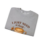 Crewneck Sweatshirt — "I Just Need a Hug in a Mug" Coffee Lover Cozy Pullover