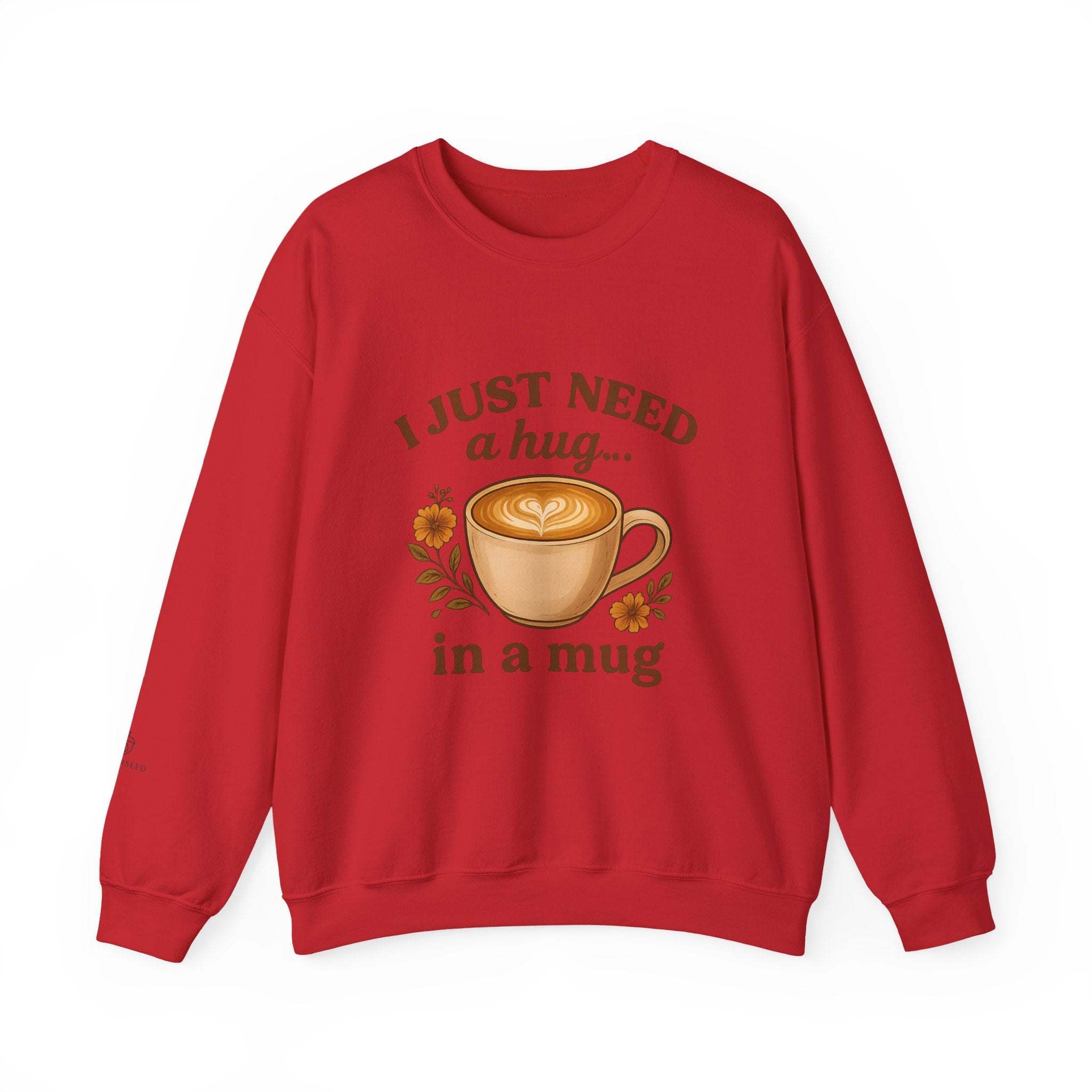 Crewneck Sweatshirt — "I Just Need a Hug in a Mug" Coffee Lover Cozy Pullover