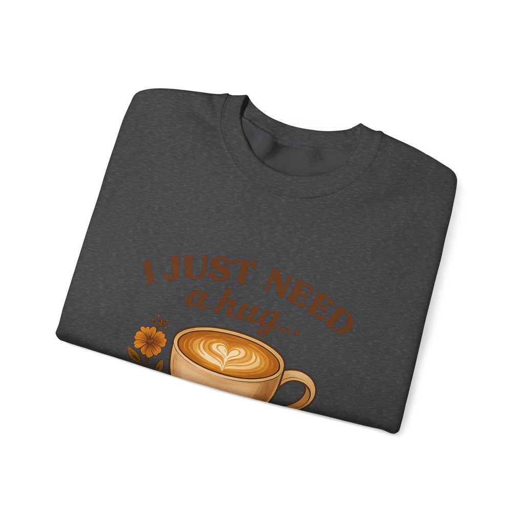 Crewneck Sweatshirt — "I Just Need a Hug in a Mug" Coffee Lover Cozy Pullover